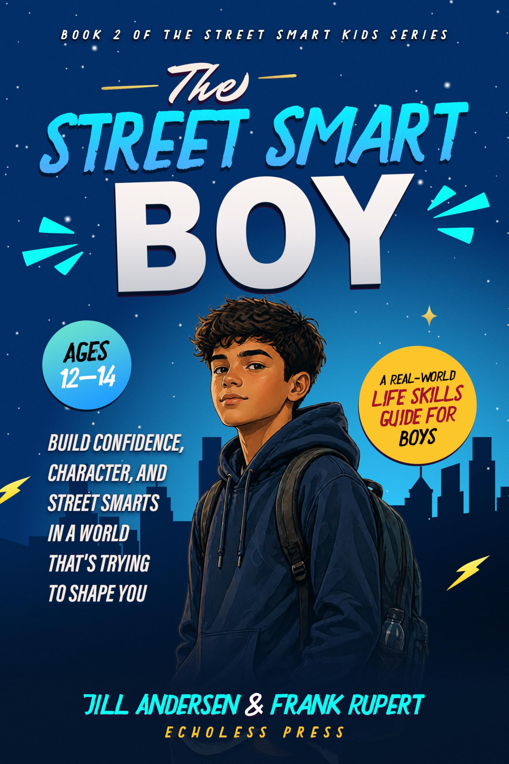 The Street Smart Boy: a Real-world Life Skills Guide for Boys Ages 12 to 14, Build Confidence, Character,and Street Smarts in a World That's Trying to Shape You Street Smart Kids Book
