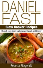 Daniel Fast Slow Cooker Recipes: Quick & Easy Meals for Breakfast, Lunch, and Dinner