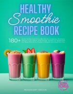 Healthy Smoothie Recipe Book: 180+ Quick and Easy Nutritious Blends for Longevity, Wellness, Weight Loss, Detox, and Energy. Perfect for Beginners and ... You Wholesome Beverage