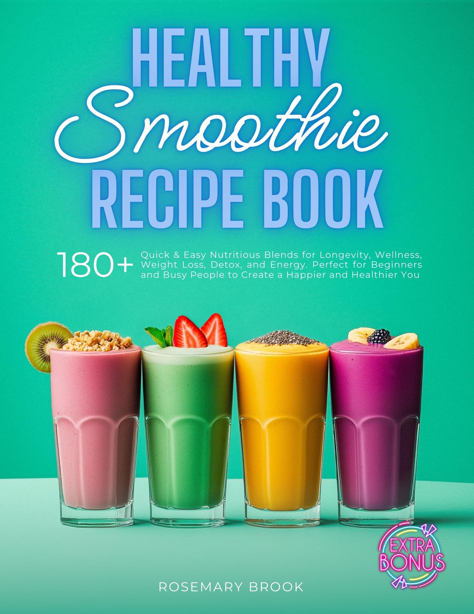 Healthy Smoothie Recipe Book: 180+ Quick and Easy Nutritious Blends for Longevity, Wellness, Weight Loss, Detox, and Energy. Perfect for Beginners and ... You Wholesome Beverage