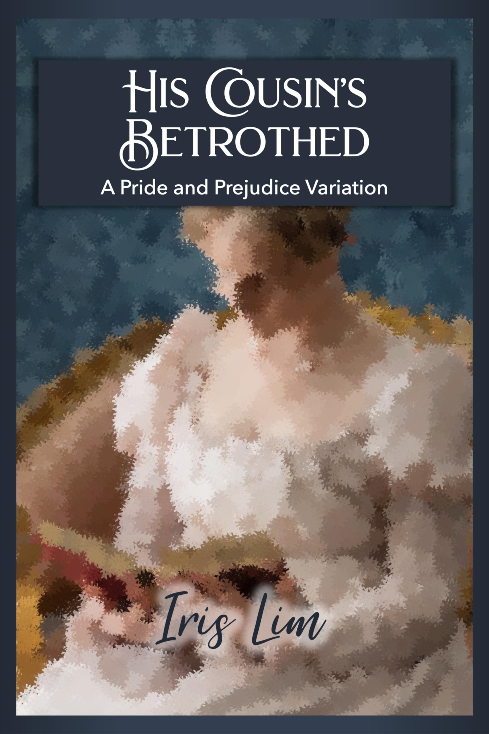 His Cousin's Betrothed: a Pride and Prejudice Variation Lim Pride and Prejudice Alternate Regency