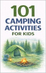 101 Camping Activities for Kids: Outdoor Games, Nature Crafts, Exploration Challenges, and Campfire Fun for Kids