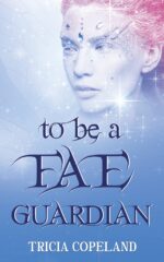 To Be a Fae Guardian Chronicles Book