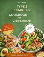 Type 2 Diabetes Cookbook for Vegetarians: High-protein, Low-carb Recipes and Meal Plans for Better Blood Sugar Control