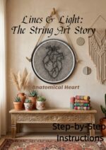 Lines & Light: the String Art Story - Anatomical Heart: Step-by-step Instructions