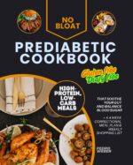 No Bloat Prediabetic Cookbook Gluten Free Diary Free High-protein Low Carb: Meals That Soothe Your Gut and Balance Blood Sugar + a 4 Week Correctional Meal Plan & Weekly Shopping List