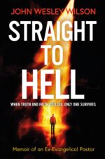 Straight to Hell: Memoir of an Ex-evangelical Pastor