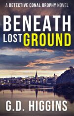 Beneath Lost Ground: Gripping Irish Crime Mystery Conal Brophy Crime Thrillers Book