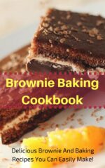 Brownie Baking Cookbook: Delicious Brownie and Baking Recipes You Can Easily Make! Baking Recipes Book