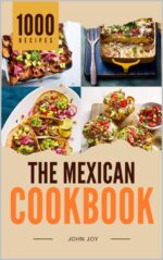The Mexican Cookbook: 1,069 Bold & Authentic Mexican Recipes, From Tacos to Tamales World Kitchen Series Book