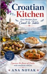 Croatian Kitchen: Easy Recipes From Coast to Table: Celebrate Croatian Traditions With Straightforward Recipes for Every Occasion. Culinary Adventures Book