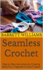 Seamless Crochet: Step-by-step Instructions for Creating Beautifully Integrated Crochet Projects Creations: Mastering the Art Of