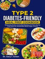 Type 2 Diabetes-friendly Meal Prep Cookbook : Balanced, Portion-controlled Recipes and Time-saving Prep Plans for Sustainable Blood Sugar Control