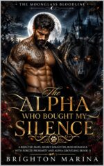 The Alpha Who Bought My Silence: a Rejected Mate, Secret Daughter, Boss Romance With Forced Proximity and Alpha Groveling Moonglass