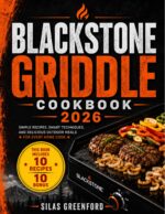 Blackstone Griddle Cookbook 2026: Simple Recipes, Smart Techniques, and Delicious Outdoor Meals for Every Home Cook