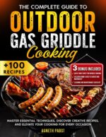 The Complete Guide to Outdoor Gas Griddle Cooking: Master Essential Techniques, Discover Creative Recipes, and Elevate Your Cooking for Every Occasion
