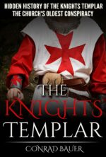 The Knights Templar: the Hidden History of the Knights Templar: the Church’s Oldest Conspiracy of the Knights and the Crusades Book