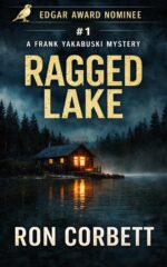 Ragged Lake: a Page-turning Gripping Mystery Thriller With Jaw-dropping Twists and Turns Frank Yakabuski Mystery Series Book