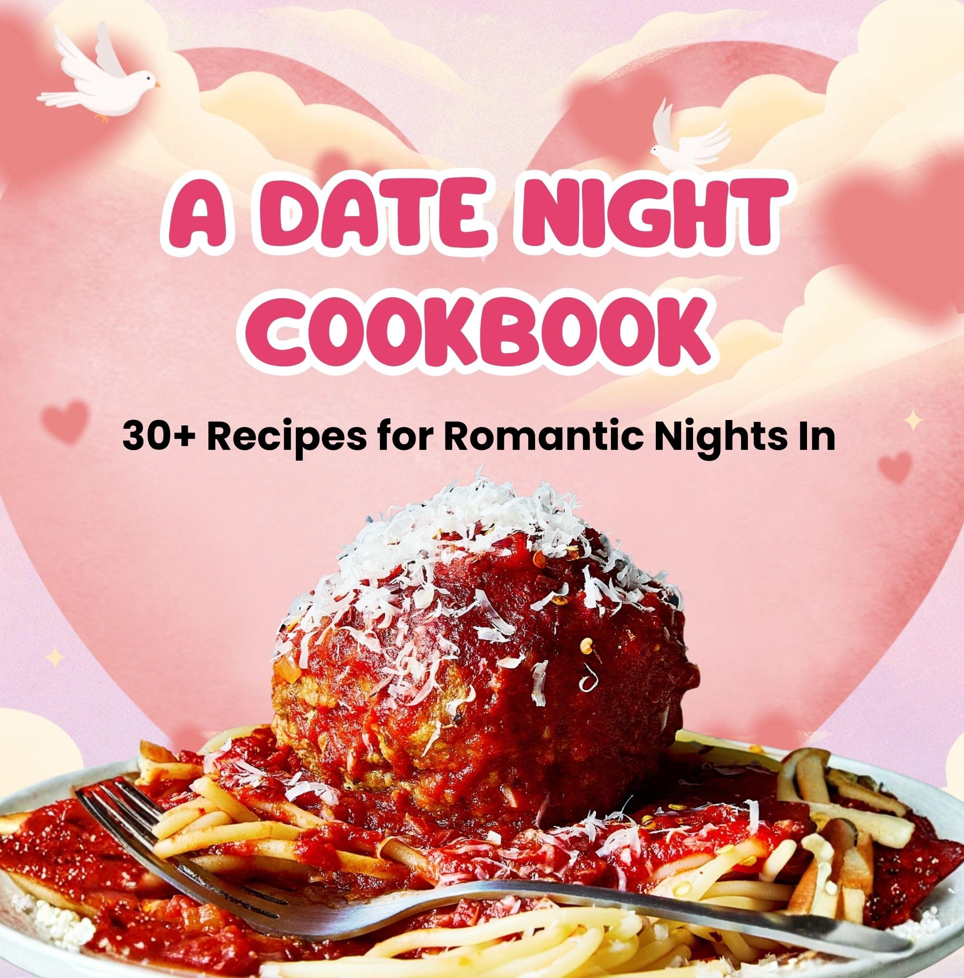 A Date Night Cookbook: 30+ Recipes for Romantic Nights