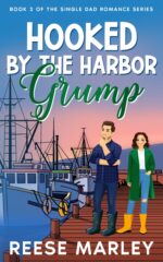Hooked by the Harbor Grump: a Heartfelt, Clean & Wholesome Romance Where a Guarded Single Dad Finds an Unexpected Connection on the Oregon Coast. Single Dad Romance Series Book