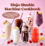 Ninja Slushie Machine Cookbook: Frozen Drinks, Mocktails, and Sweet Slush Treats Made Simple