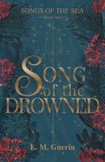 Song of the Drowned: a Dark Fairytale of Vengeance and Love of the Sea Book