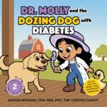 Dr. Molly and the Dozing Dog With Diabetes: a Budding Veterinarian Caring for a Farm Animal Friend With Type 1 Diabetes Molly on the Farm: Caring for Critters the Caritas Way Book