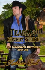 Teagan: Cowboy Strong: a Sweet Historical Western Romance Kavanagh Brothers Book
