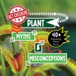 Plant Myths & Misconceptions: 40+ Amazing Plant Facts