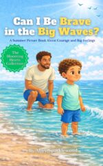 Can I Be Brave in the Big Waves?: a Summer Picture Book About Courage and Big Feelings Blooming Hearts