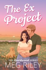 The Ex Project: a Spicy Small Town Second Chance Romance Heartwood