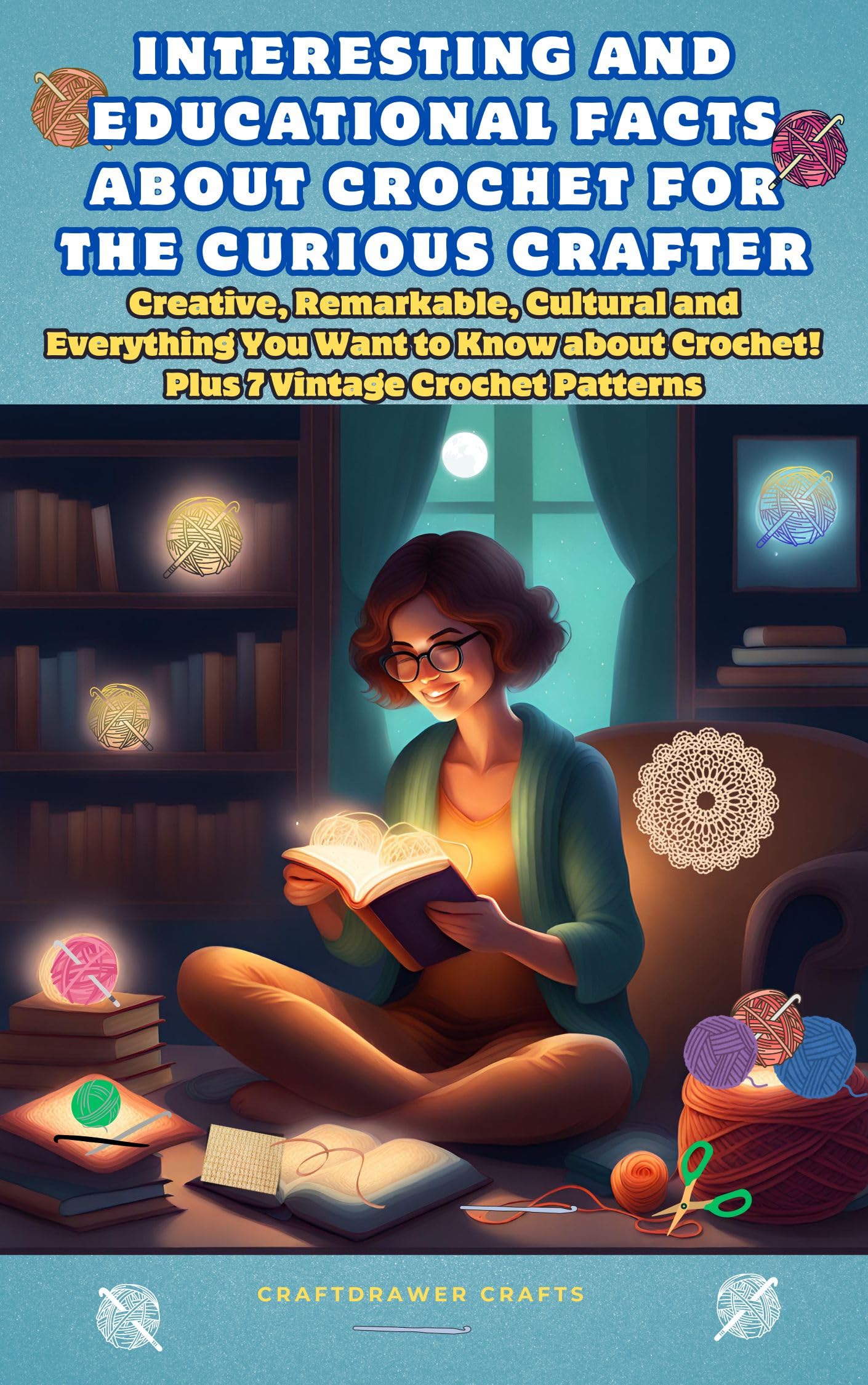 Interesting and Educational Facts About Crochet for the Curious Crafter - Creative, Remarkable, Cultural and Everything You Want to Know About Crochet! Plus 7 Vintage Crochet Patterns