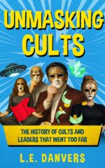 Unmasking Cults: the History of Cults and Leaders That Went Too Far With a Side Of