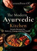 The Modern Ayurvedic Kitchen: Simple Recipes for Balance, Energy, and Gut Health