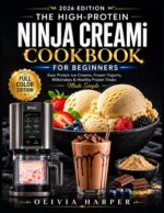 The High-protein Ninja Creami Cookbook for Beginners: Easy Protein Ice Creams, Frozen Yogurts, Milkshakes & Healthy Frozen Treats Made Simple