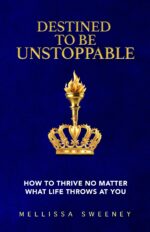 Destined to Be Unstoppable: How to Thrive No Matter What Life Throws at You