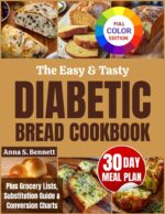 The Easy & Tasty Diabetic Bread Cookbook: 100+ Soft, Satisfying Homemade Low-carb Breads You’ll Love