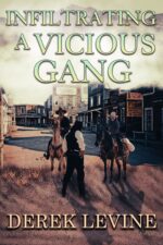 Infiltrating a Vicious Gang: a Historical Western Adventure Novel and Glory on The