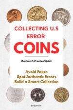 Collecting U.s. Error Coins: a Beginner's Practical Guide to Spotting Authentic Errors, Avoiding Fakes, and Building a Smart Collection