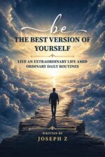 Be the Best Version of Yourself: Live an Extraordinary Life Amid Ordinary Daily Routines