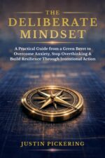 The Deliberate Mindset: a Practical Guide From a Green Beret to Overcome Anxiety, Stop Overthinking, and Build Resilience Through Intentional Action