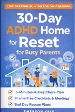30-day Adhd Home Reset: a 5-minute-a-day, Shame-free Home Management & Chore Delegation System With Checklists, Weekly Reviews, and “bad Day” Rescue Plans