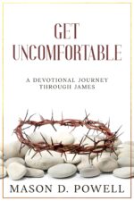 Get Uncomfortable: a Devotional Journey Through James: Daily Reflections on Authentic Faith, Wisdom, and Perseverance