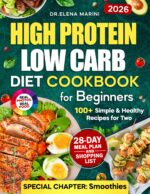 High-protein Low-carb Diet Cookbook for Beginners: 100+ Simple & Healthy Recipes for Two With a 28-day Meal Plan