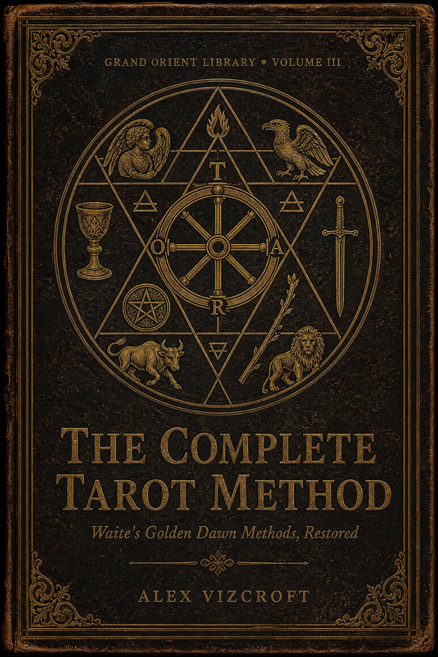The Complete Tarot Method: Waite's Golden Dawn Methods, Restored