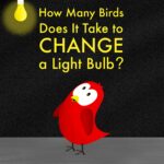 How Many Birds Does It Take to Change a Light Bulb?