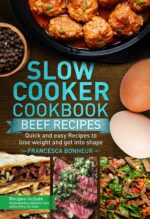Slow Cooker Cookbook: Quick and Easy Beef Recipes to Lose Weight and Get Into Shape Healthy and Delicious Low Carb Slow Cooker Series Book