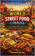 World Street Food & Snacks: From Tokyo to Mexico City—master the Flavors, Techniques & Spirit of Global Street Food