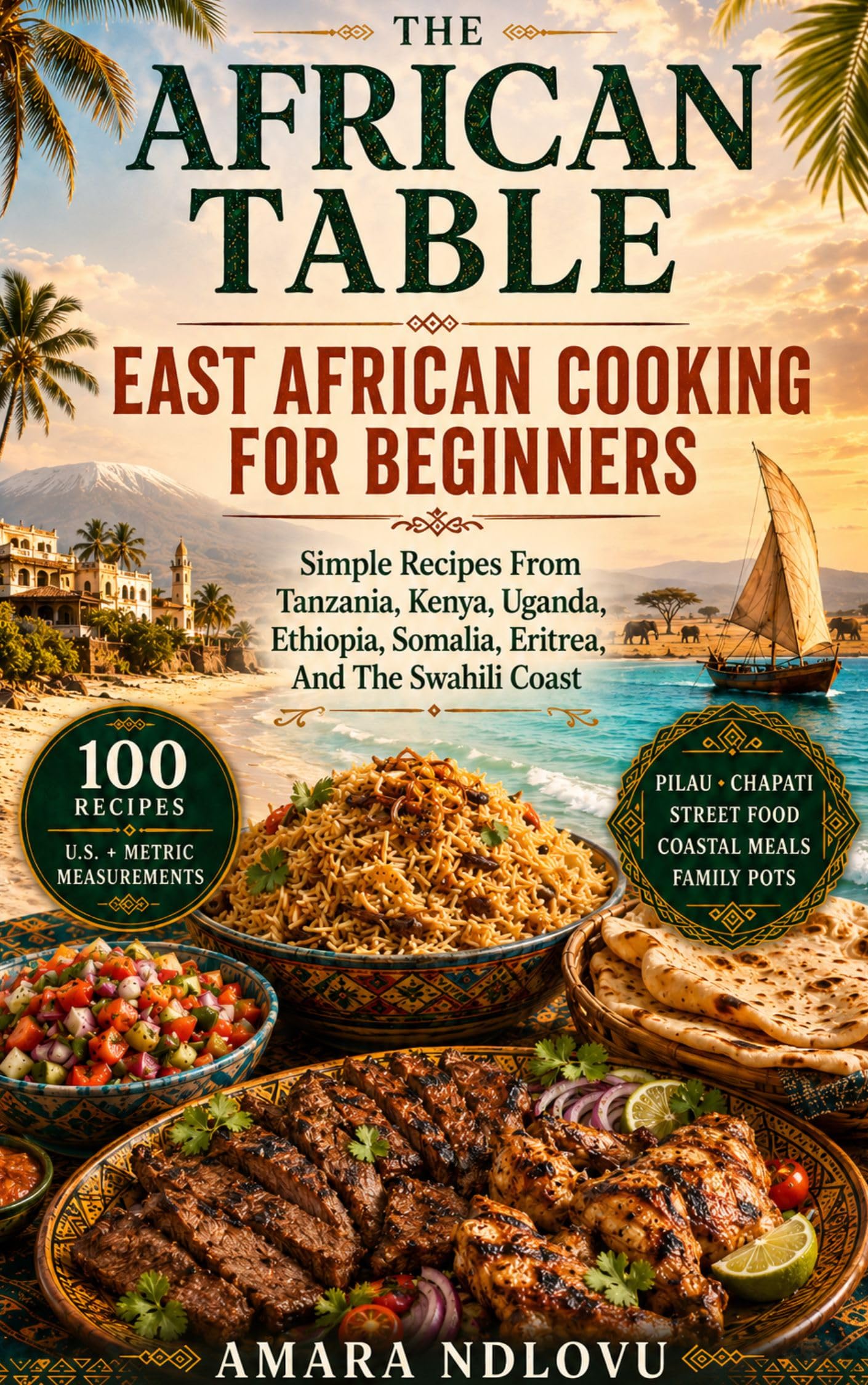 The African Table: East African Cooking for Beginners: Simple Recipes From Tanzania, Kenya, Uganda, Ethiopia, Somalia, Eritrea, and the Swahili Coast Lyons Kitchen Book