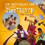 Our Independence Day: Why We Celebrate Juneteenth